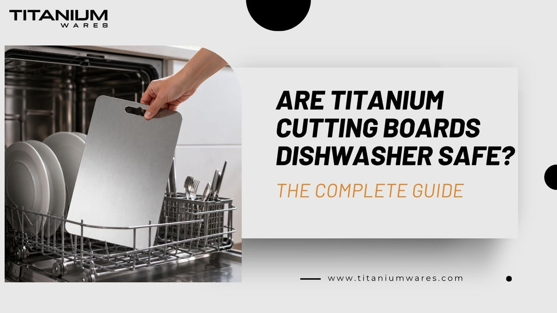titanium-wares-are-titanium-cutting-boards-dishwasher-safe